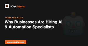 Why Businesses Are Hiring AI & Automation Specialists — SOVATalents