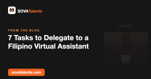 7 Tasks to Delegate to a Filipino Virtual Assistant — SOVATalents